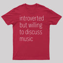 Introverted But Willing To Discuss Music T-Shirt