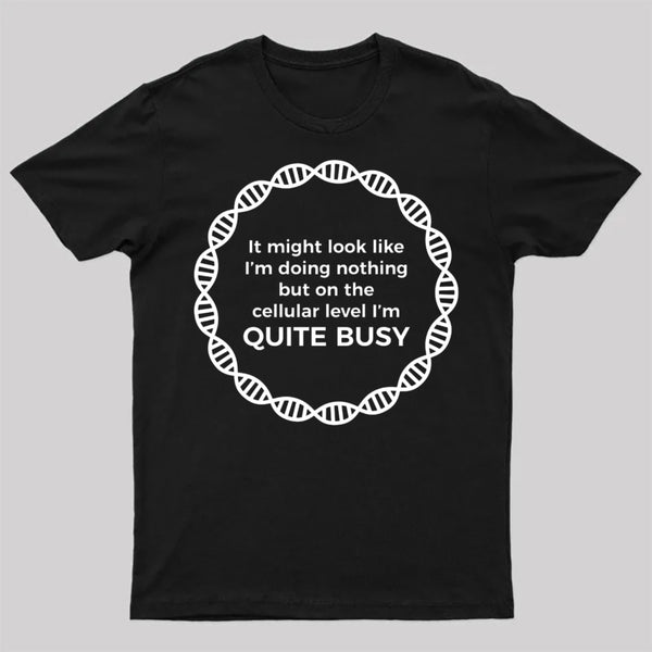 I Am Quite Busy Science Jokes Biology Gifts T shirt T-Shirt