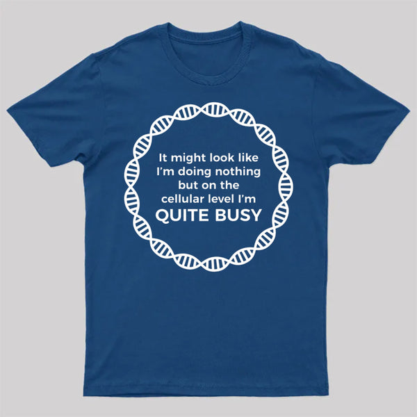 I Am Quite Busy Science Jokes Biology Gifts T shirt T-Shirt