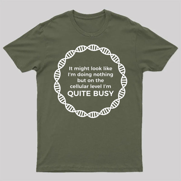 I Am Quite Busy Science Jokes Biology Gifts T shirt T-Shirt