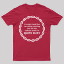 I Am Quite Busy Science Jokes Biology Gifts T shirt T-Shirt