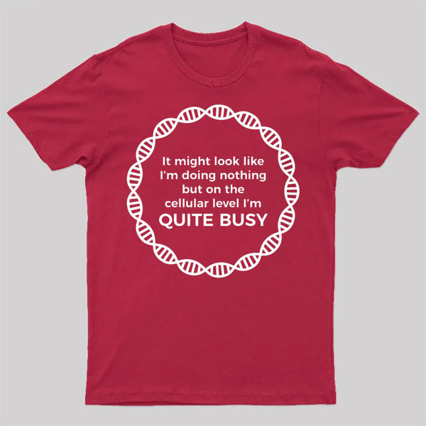 I Am Quite Busy Science Jokes Biology Gifts T shirt T-Shirt