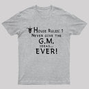 House Rules #1 Never give the GM ideas... Ever! T-Shirt