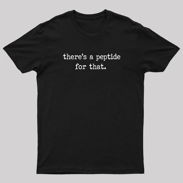 There's a Peptide for That T-Shirt