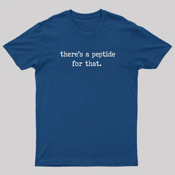 There's a Peptide for That T-Shirt