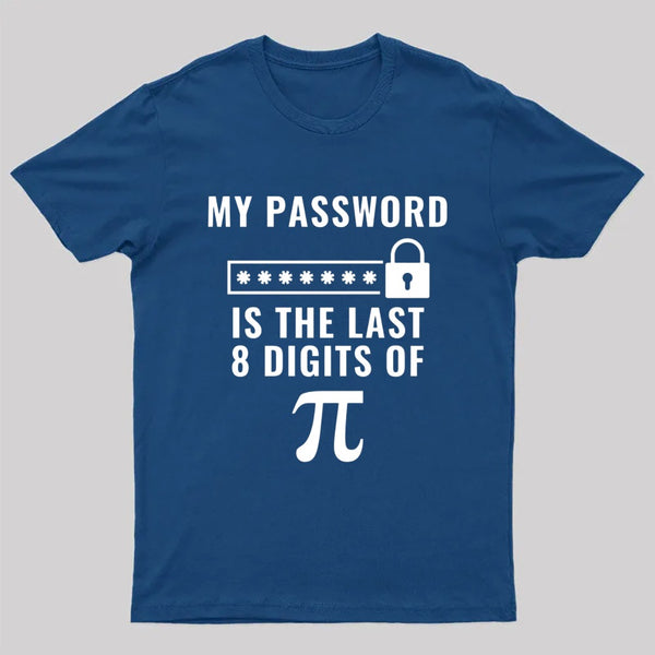 My Password is the Last 8 Digits of Pi T-Shirt