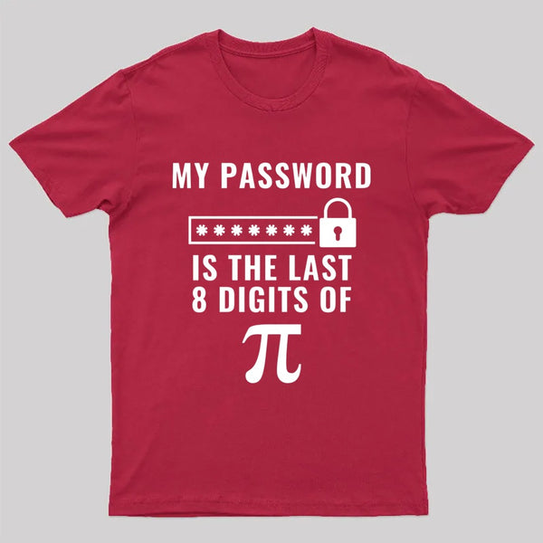 My Password is the Last 8 Digits of Pi T-Shirt