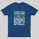 I STOPPED TRYING TO UNDERSTAND MATH WHEN THE ALPHABET DECIDED TO GET INVOLVED. T-Shirt