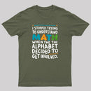 I STOPPED TRYING TO UNDERSTAND MATH WHEN THE ALPHABET DECIDED TO GET INVOLVED. T-Shirt