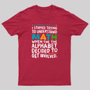I STOPPED TRYING TO UNDERSTAND MATH WHEN THE ALPHABET DECIDED TO GET INVOLVED. T-Shirt