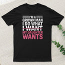 I Do What My Daughter Wants T-Shirt