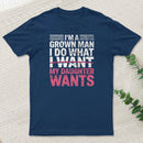 I Do What My Daughter Wants T-Shirt