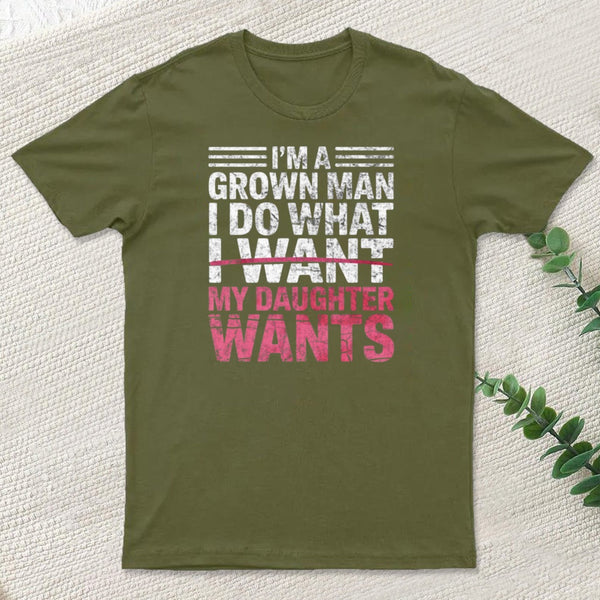I Do What My Daughter Wants T-Shirt