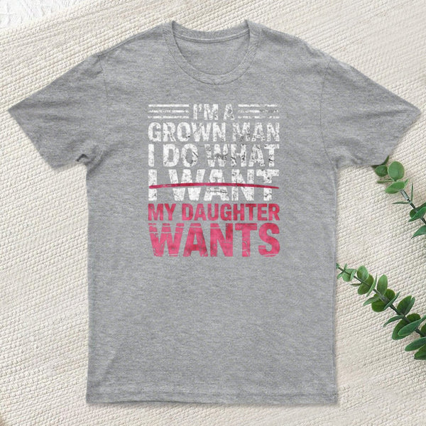 I Do What My Daughter Wants T-Shirt