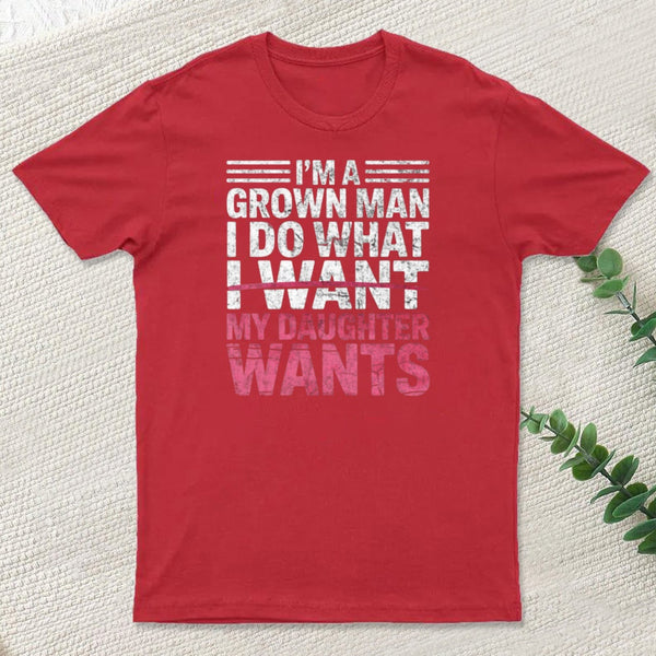 I Do What My Daughter Wants T-Shirt