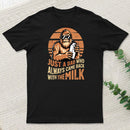 Just A Dad Who Always Came Back With Milk T-Shirt
