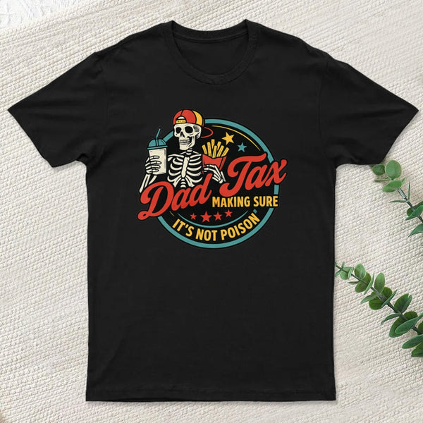 Dad Tax Making Sure Its Not Poison T-Shirt