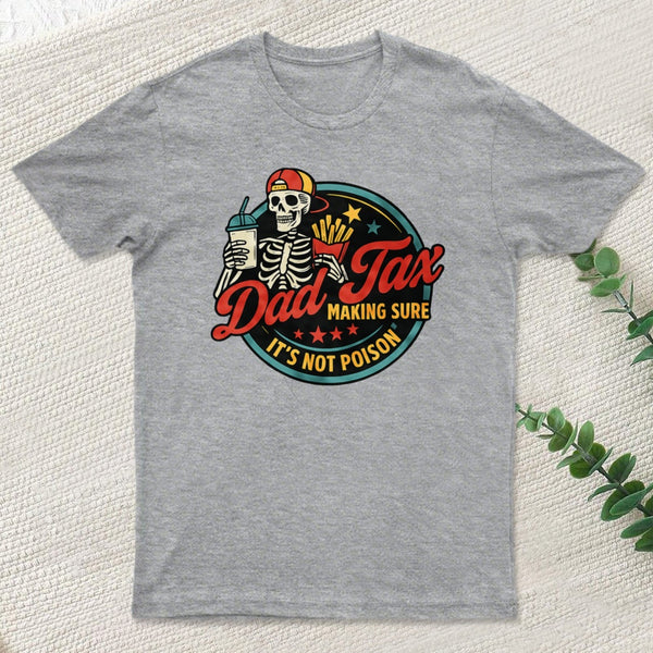 Dad Tax Making Sure Its Not Poison T-Shirt