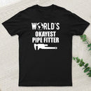 Pipe Fitter Worlds Okayest Pipe Fitter T-Shirt