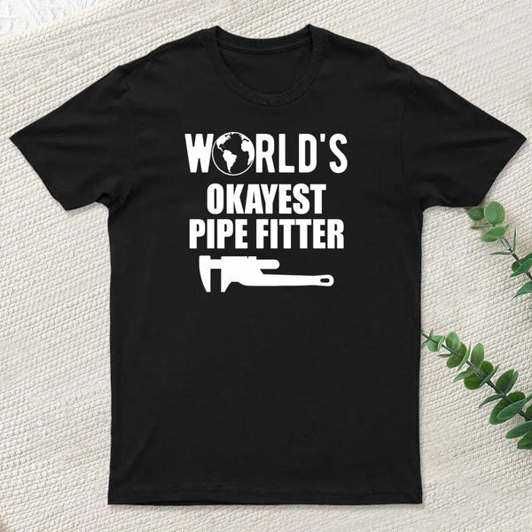Pipe Fitter Worlds Okayest Pipe Fitter T-Shirt