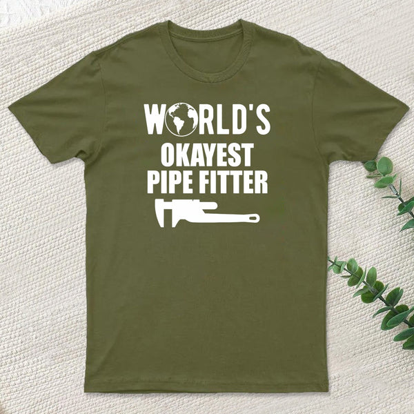 Pipe Fitter Worlds Okayest Pipe Fitter T-Shirt