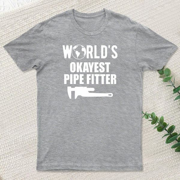 Pipe Fitter Worlds Okayest Pipe Fitter T-Shirt