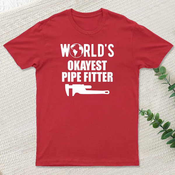 Pipe Fitter Worlds Okayest Pipe Fitter T-Shirt