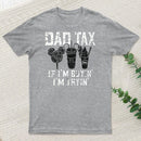 Dad Tax If Im Buyin Im Tryin Funny Disney Vacation T-Shirt