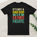 Retro Vintage Its Not A Dad Bod Its A Father Figure T-Shirt