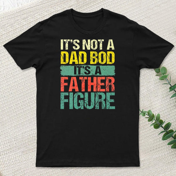 Retro Vintage Its Not A Dad Bod Its A Father Figure T-Shirt