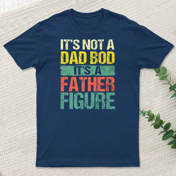 Retro Vintage Its Not A Dad Bod Its A Father Figure T-Shirt