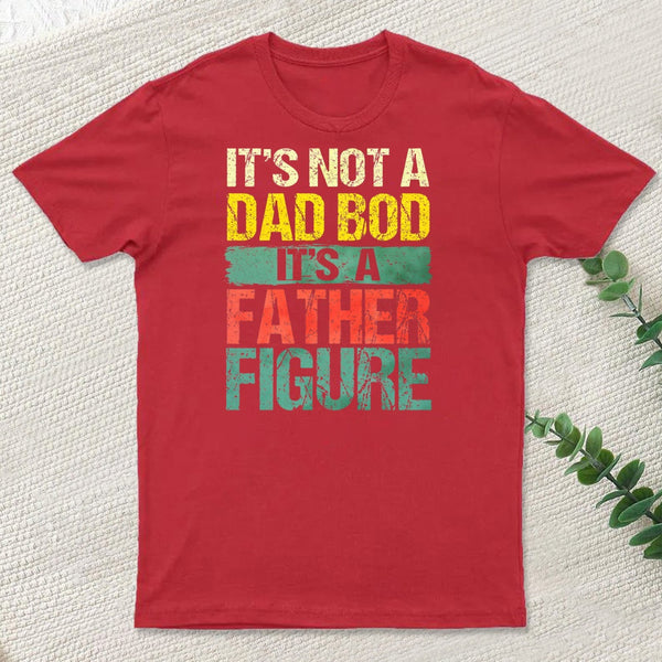 Retro Vintage Its Not A Dad Bod Its A Father Figure T-Shirt