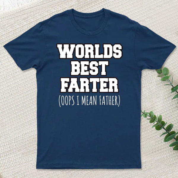 Worlds Best Farter Oops I Mean T-Shirt