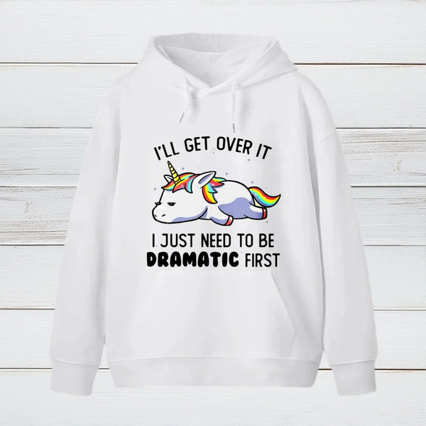 I Just Need To Be Dramatic Hoodie