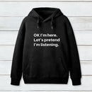 Pretend I Am Listening Hoodie