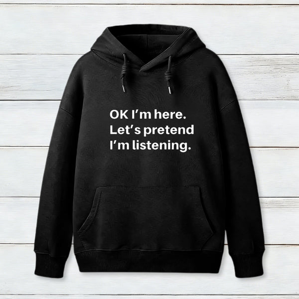 Pretend I Am Listening Hoodie