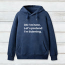 Pretend I Am Listening Hoodie