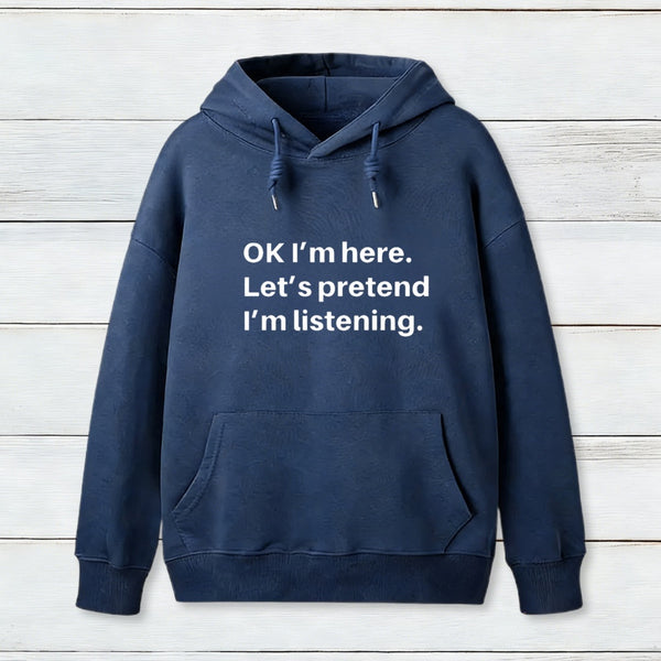 Pretend I Am Listening Hoodie