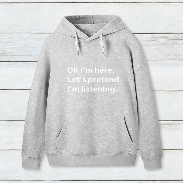 Pretend I Am Listening Hoodie