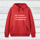 Pretend I Am Listening Hoodie