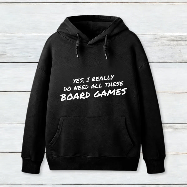 Yes I Really Do Need All These Board Games teeforgeeks Hoodie