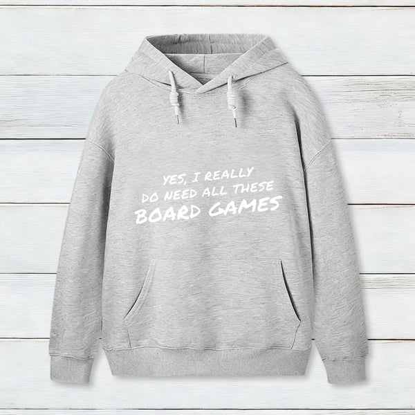 Yes I Really Do Need All These Board Games teeforgeeks Hoodie